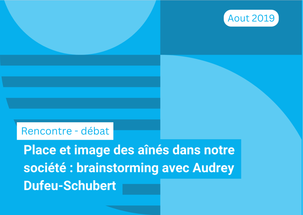 Place et image des aînés dans notre société : brainstorming avec Audrey Dufeu-Schubert