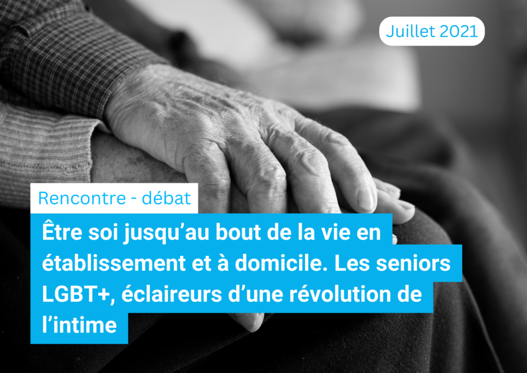 Etre soi jusqu’au bout de la vie en établissement et à domicile. Les seniors LGBT+, éclaireurs d’une révolution de l’intime