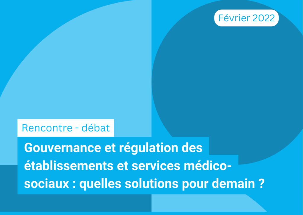 Gouvernance et régulation des établissements et services médico-sociaux : quelles solutions pour demain ?