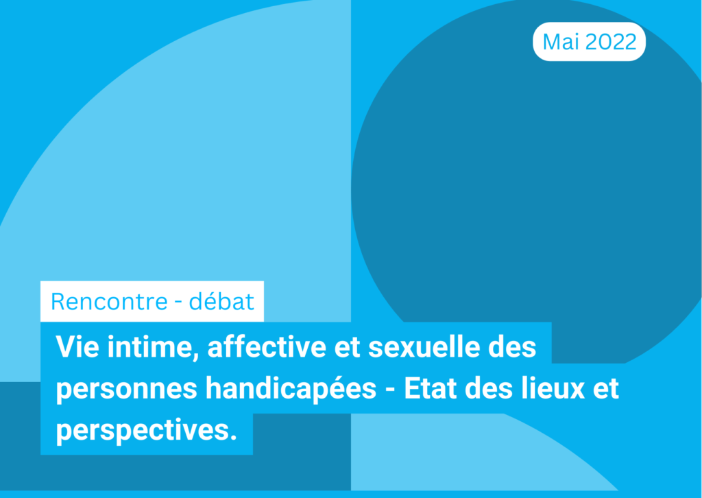 Vie intime, affective et sexuelle des personnes handicapées - Etat des lieux et perspectives.