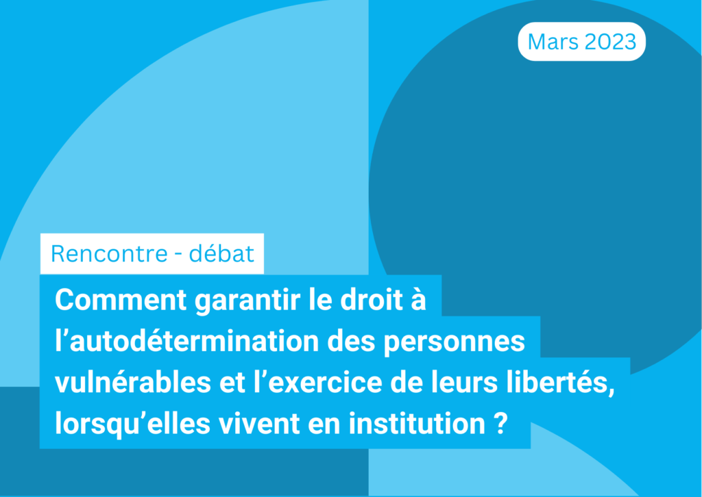 Comment garantir le droit à l’autodétermination des personnes vulnérables et l’exercice de leurs libertés, lorsqu’elles vivent en institution ?