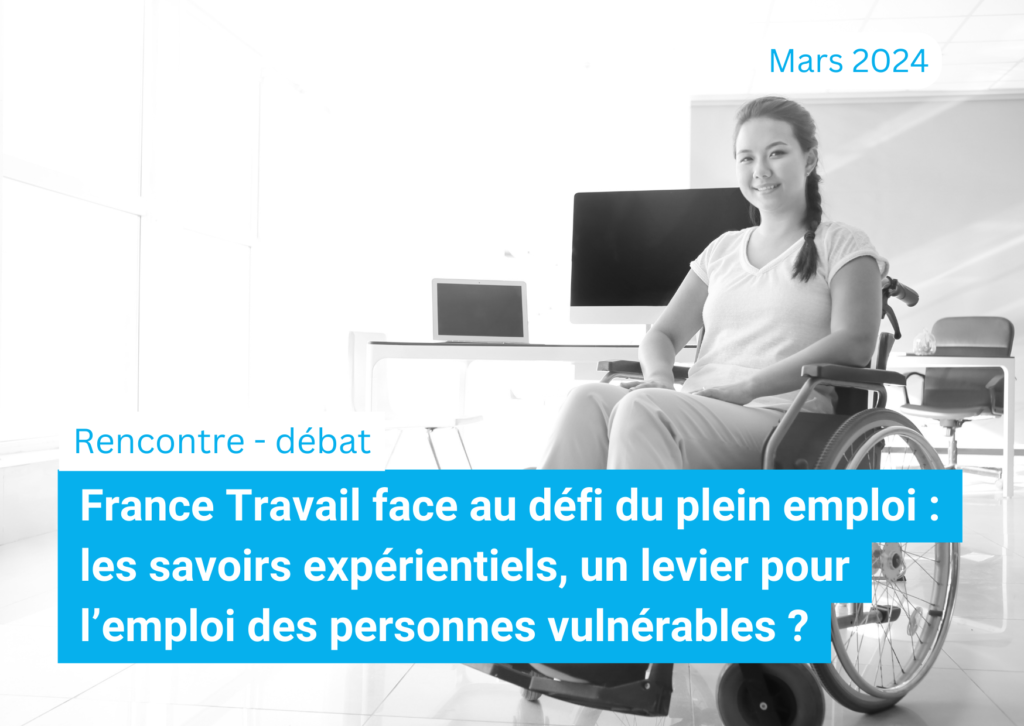 France Travail face au défi du plein emploi : les savoirs expérientiels, un levier pour l’emploi des personnes vulnérables ?