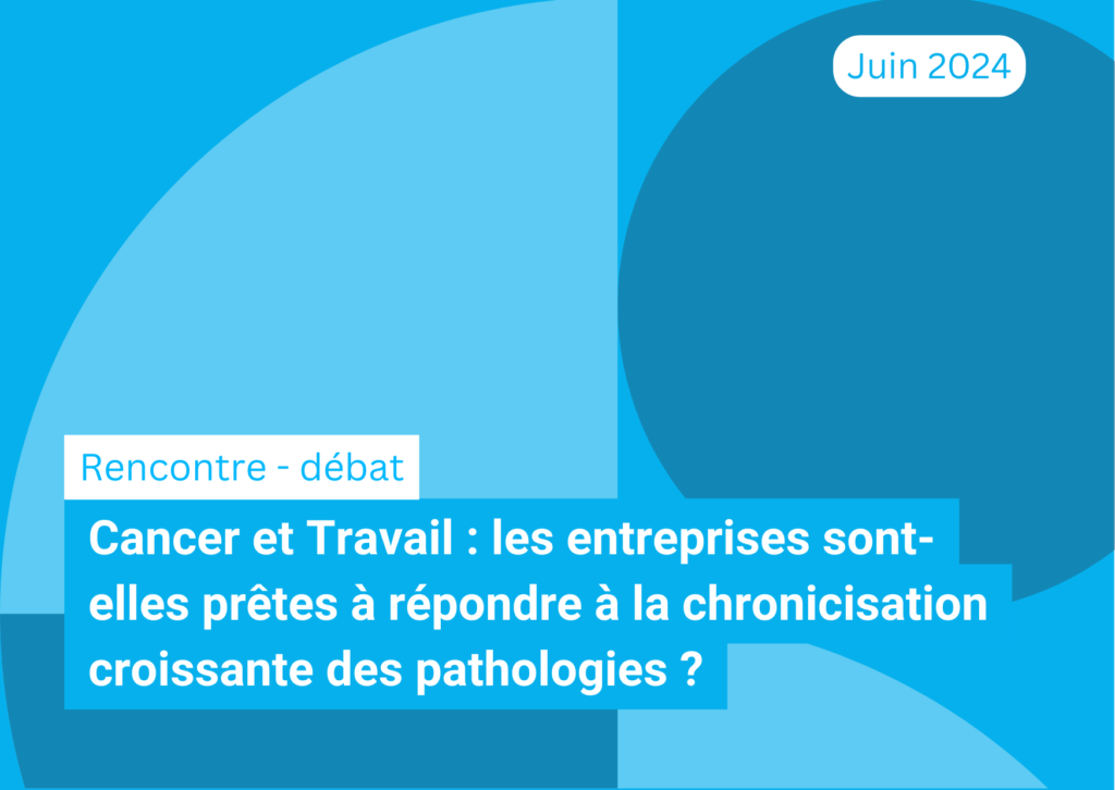 Cancer et Travail : les entreprises sont-elles prêtes à répondre à la chronicisation croissante des pathologies ?